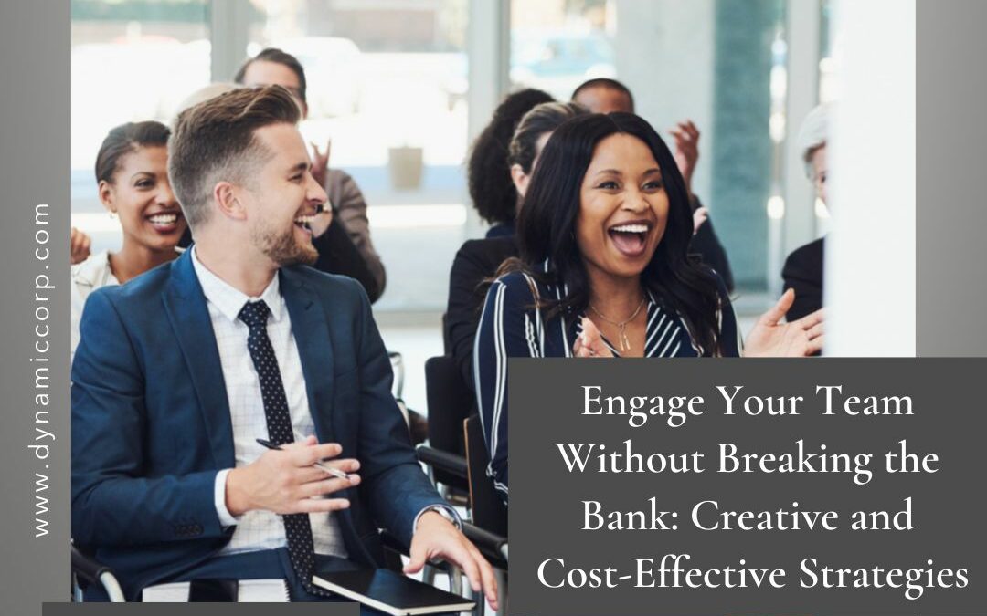 Engage Your Team Without Breaking the Bank: Creative and Cost-Effective Strategies